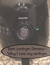 BEST AIRFRYER REVIEW – WHY I FELL IN LOVE WITH MY AIRFRYER